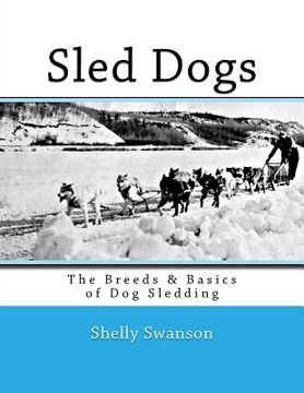 portada Sled Dogs: The Breeds & Basics of Dog Sledding (en Inglés)