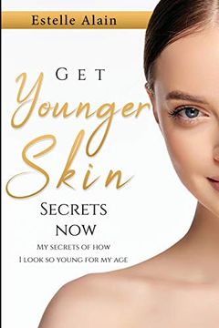 portada Get Younger Skin Secrets Now: My Secrets of how i Look so Young for my age (en Inglés)