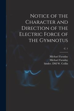 portada Notice of the Character and Direction of the Electric Force of the Gymnotus; c. 1 (in English)