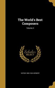 portada The World's Best Composers; Volume 4 (en Inglés)