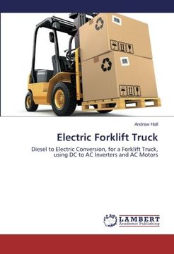 portada Electric Forklift Truck: Diesel to Electric Conversion, for a Forklift Truck, using DC to AC Inverters and AC Motors