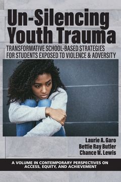 portada Un-Silencing Youth Trauma: Transformative School-Based Strategies for Students Exposed to Violence & Adversity (in English)