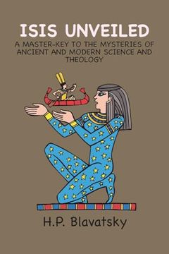 portada Isis Unveiled: A Master-Key to the Mysteries of Ancient and Modern Science and Theology (en Inglés)