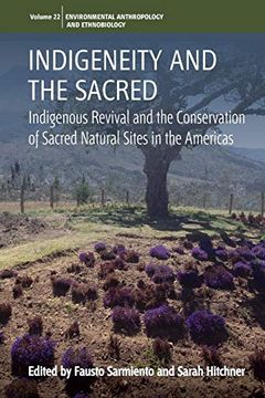 portada Indigeneity and the Sacred: Indigenous Revival and the Conservation of Sacred Natural Sites in the Americas (Environmental Anthropology and Ethnobiology) (in English)
