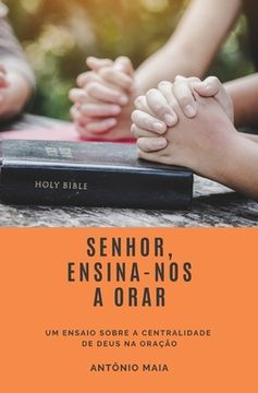 portada Senhor, Ensina-Nos a Orar: Um Ensaio Sobre a Centralidade de Deus Na Oração (en Portugués)