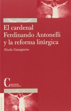 portada Cardenal Ferdinando Antonelli y la Reforma Litúrgica, el