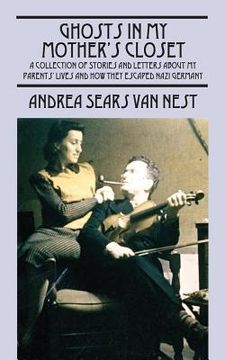 portada Ghosts in My Mother's Closet: A Collection of Stories and Letters about My Parents' Lives and How They Escaped Nazi Germany