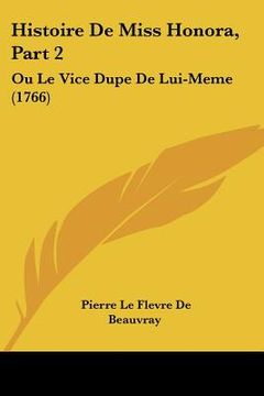 portada Histoire De Miss Honora, Part 2: Ou Le Vice Dupe De Lui-Meme (1766) (in French)