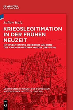 portada Kriegslegitimation in der Frühen Neuzeit Intervention und Sicherheit Während des Anglo-Spanischen Krieges (1585-1604) (in German)