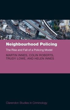 portada Neighbourhood Policing: The Rise and Fall of a Policing Model (Clarendon Studies in Criminology) (en Inglés)