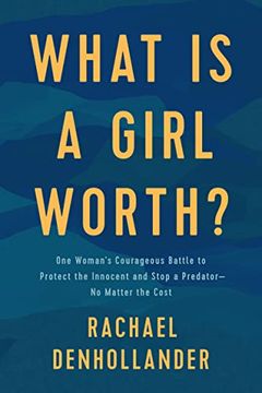 portada What is a Girl Worth? One Woman’S Courageous Battle to Protect the Innocent and Stop a Predator--No Matter the Cost (in English)