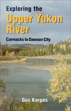portada 2: Exploring the Upper Yukon River Carmacks to DC: Carmacks to Dawson City