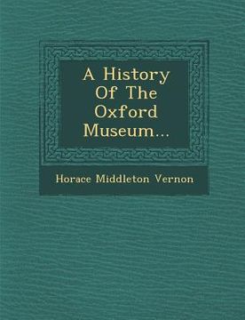 portada A History of the Oxford Museum... (in English)