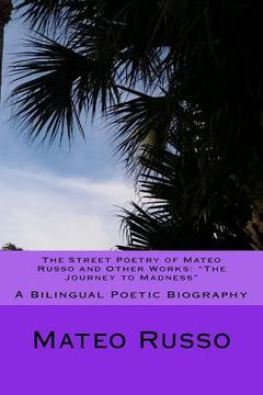 portada The Street Poetry of Mateo Russo and Other Works: "The Journey to Madness" A Bilingual Poetic Biography (en Inglés)