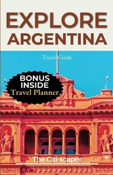 portada Explore Argentina: Unveiling the Wonders of the Land of Tango and Natural Marvels Travel Guide (en Inglés)