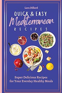 portada Quick and Easy Mediterranean Recipes: Super Delicious Recipes for Your Everday Healthy Meals (en Inglés)