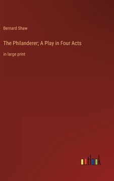 portada The Philanderer; A Play in Four Acts: in large print 