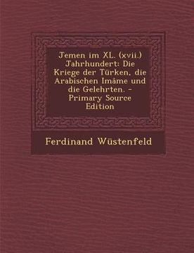 portada Jemen Im XL. (XVII.) Jahrhundert: Die Kriege Der Turken, Die Arabischen Imame Und Die Gelehrten. (in German)