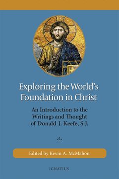 portada Exploring the World's Foundation in Christ: An Introduction to the Writings and Thought of Donald J. Keefe, S.J. (in English)