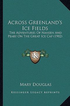 portada across greenland's ice fields: the adventures of nansen and peary on the great ice cap (1902) (in English)