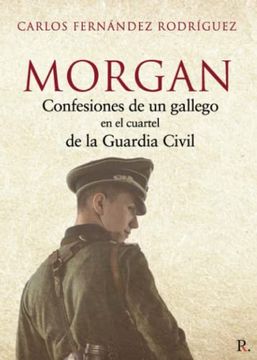 portada Morgan: Confesiones de un Gallego en el Cuartel de la Guardia Civil