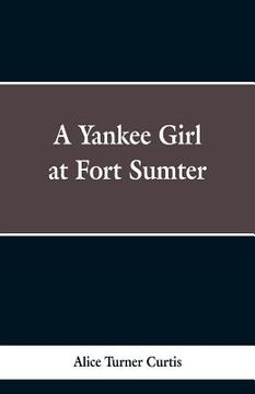 portada A Yankee Girl at Fort Sumter (en Inglés)