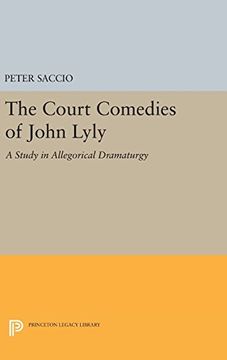 portada The Court Comedies of John Lyly: A Study in Allegorical Dramaturgy (Princeton Legacy Library) (en Inglés)