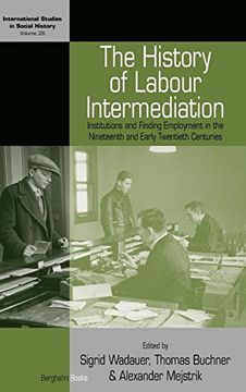 portada The History of Labour Intermediation: Institutions and Finding Employment in the Nineteenth and Early Twentieth Centuries (International Studies in Social History) (in English)