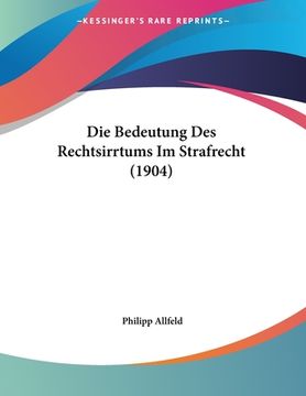 portada Die Bedeutung Des Rechtsirrtums Im Strafrecht (1904) (en Alemán)