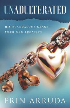 portada Unadulterated: His Scandalous Grace-Your New Identity (en Inglés)