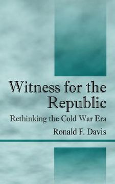 portada witness for the republic: rethinking the cold war era (en Inglés)