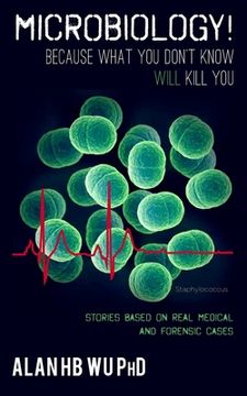 portada Microbiology! Because What You Don't Know Will Kill You (en Inglés)