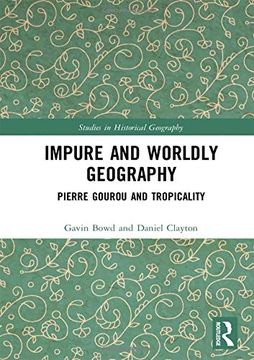 portada Impure and Worldly Geography: Pierre Gourou and Tropicality (Studies in Historical Geography) (en Inglés)