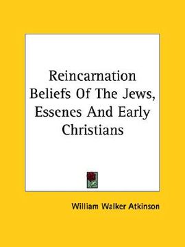 portada reincarnation beliefs of the jews, essenes and early christians (en Inglés)