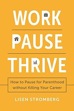 portada Work Pause Thrive: How to Pause for Parenthood Without Killing Your Career (en Inglés)