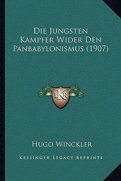 portada Die Jungsten Kampfer Wider Den Panbabylonismus (1907) (en Alemán)