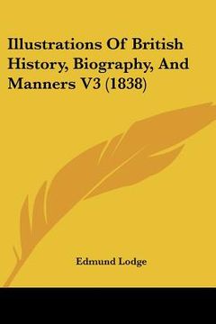 portada illustrations of british history, biography, and manners v3 (1838) (en Inglés)