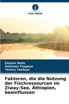 portada Faktoren, die die Nutzung der Fischressourcen im Ziway-See, Äthiopien, beeinflussen (en Alemán)