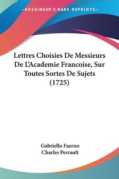 portada Lettres Choisies De Messieurs De L'Academie Francoise, Sur Toutes Sortes De Sujets (1725) (en Francés)