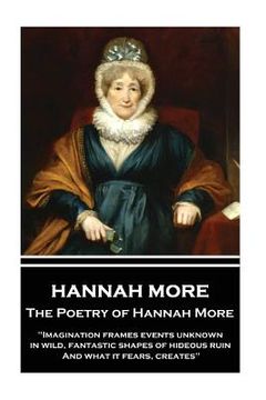 portada The Poetry of Hannah More: "Imagination frames events unknown, in wild, fantastic shapes of hideous ruin, And what it fears, creates" (en Inglés)