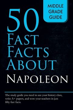 portada Fifty Fast Facts About Napoleon (en Inglés)