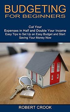 portada Budgeting for Beginners: Cut Your Expenses in Half and Double Your Income (Easy Tips to set up an Easy Budget and Start Saving Your Money Now) 