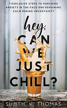 portada Hey, can we Just Chill? 7 Explosive Steps to Punching Anxiety in the Face and Remaining Calm During Uncertainty (en Inglés)