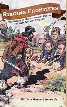 portada Staging Frontiers: The Making of Modern Popular Culture in Argentina and Uruguay (Diálogos Series) (en Inglés)