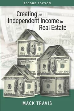 portada Creating an Independent Income in Real Estate - Second Edition (en Inglés)
