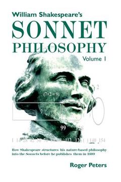 portada William Shakespeare's Sonnet Philosophy, Volume 1: How Shakespeare structured his nature-based philosophy into the Sonnets before he published them in