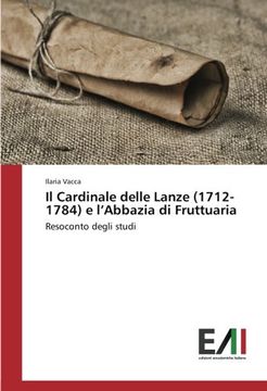 portada Il Cardinale delle Lanze (1712-1784) e l'Abbazia di Fruttuaria: Resoconto degli studi