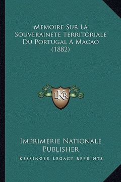 portada Memoire Sur La Souverainete Territoriale Du Portugal A Macao (1882) (in French)