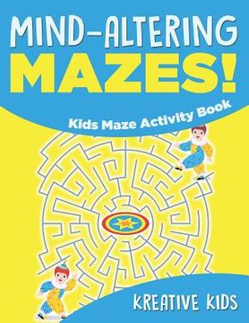portada Mind-altering Mazes! - Kids Maze Activity Book (en Inglés)