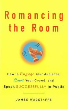 portada Romancing the Room - Scanned Copy: How to Engage Your Audience, Court Your Crowd, and Speak Successfully in Public (en Inglés)
